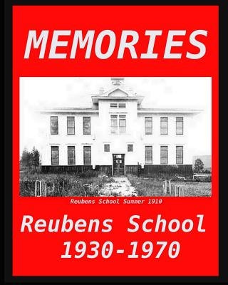Memories: Reubens School 1930 - 1970 Paperback Intermountain North Publishing