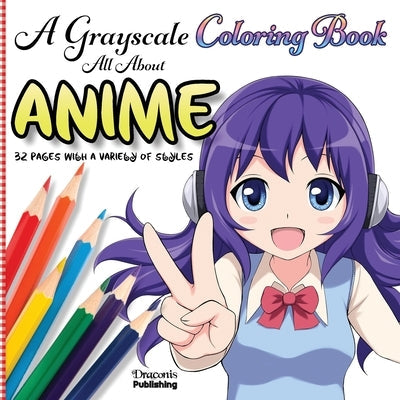 A Grayscale Coloring Book All About Anime: 32 Pages With a Variety of Styles Paperback Draconis Publishing