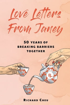 Love Letters From Janey: 50 Years of Breaking Barriers Together Paperback Richard Cheu