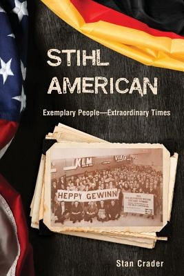 Stihl American: Exemplary People -- Extraordinary Times Paperback Wheatmark