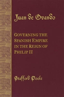 Juan de Ovando: Governing the Spanish Empire in the Reign of Philip II Paperback University of Oklahoma Press