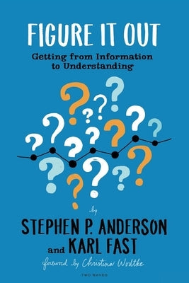 Figure It Out: Getting from Information to Understanding Paperback Two Waves Books