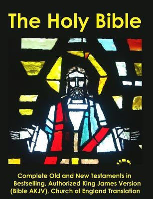 The Holy Bible: Complete Old and New Testaments in Bestselling Authorized King James Version (Bible AKJV), Church of England Translati Bible Createspace Independent Publishing Platform