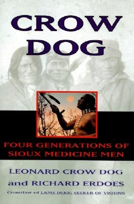 Crow Dog: Four Generations of Sioux Medicine Men Harper Perennial