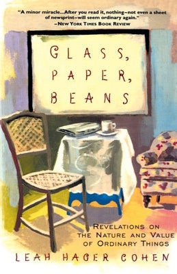 Glass, Paper, Beans: Revolutions on the Nature and Value of Ordinary Things Paperback Currency