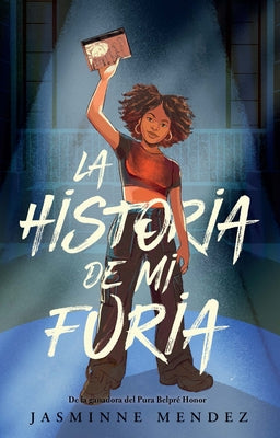 La Historia de Mi Furia / The Story of My Anger by Mendez, Jasminne