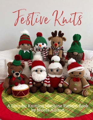 Festive Knits: A circular knitting machine pattern book by Nicola Allison Paperback Independently Published