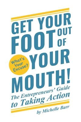 Get Your Foot Out Of Your Mouth!: The Entrepreneur's Guide to Taking Action Paperback Suzanne Evans Coaching