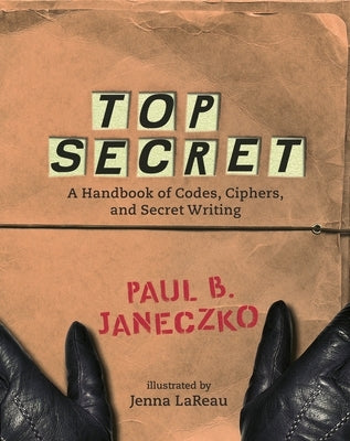 Top Secret: A Handbook of Codes, Ciphers and Secret Writing Paperback Candlewick Press (MA)