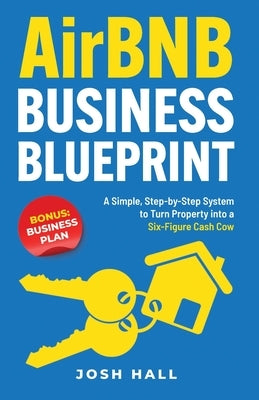 Airbnb Business Blueprint: A Simple, Step-by-Step System to Turn Property into a Six-Figure Cash Cow Paperback Peak Publish LLC
