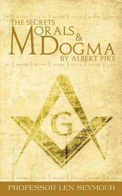 The Secrets of Morals and Dogma by Albert Pike Paperback www.bnpublishing.com