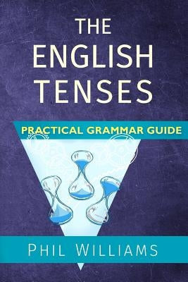 The English Tenses Practical Grammar Guide Paperback Createspace Independent Publishing Platform