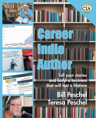 Career Indie Author: Tell Your Stories and Build a Business That Will Last a Lifetime Paperback Peschel Press