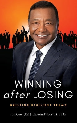 Winning After Losing: Building Resilient Teams Paperback Bostick Global Strategies, LLC