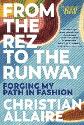 From the Rez to the Runway: Forging My Path in Fashion by Allaire, Christian