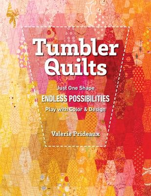 Tumbler Quilts: Just One Shape, Endless Possibilities, Play with Color & Design Paperback C&T Publishing