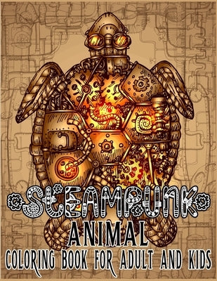 Steampunk Animal Coloring Book For Adult & Kids: Retro and Futuristic mechanical animals to color Paperback Independently Published