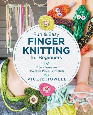 Fun and Easy Finger Knitting for Beginners: Cute, Clever, and Creative Projects for Kids Paperback New Shoe Press