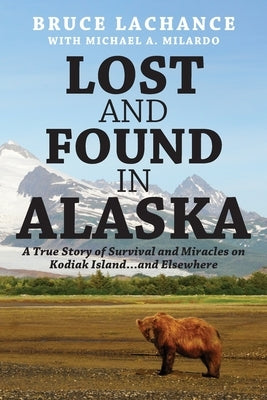 Lost and Found In Alaska: A True Story of Survival and Miracles on Kodiak Island...and Elsewhere Paperback Outskirts Press