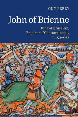 John of Brienne: King of Jerusalem, Emperor of Constantinople, C.1175-1237 Paperback Cambridge University Press