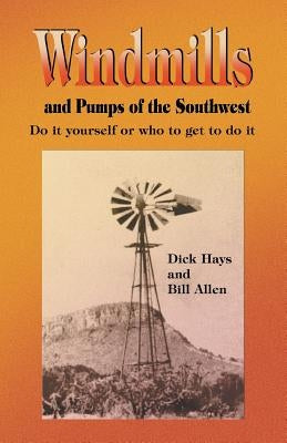 Windmills and Pumps of the Southwest Paperback Eakin Press