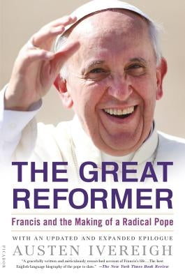 The Great Reformer: Francis and the Making of a Radical Pope Paperback Picador USA