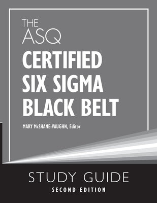 The ASQ Certified Six Sigma Black Belt Study Guide Paperback ASQ Quality Press