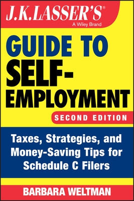 J.K. Lasser's Guide to Self-Employment: Taxes, Strategies, and Money-Saving Tips for Schedule C Filers Paperback Wiley
