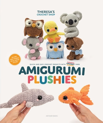 Amigurumi Plushies: Quick and Easy Crochet Projects with Chunky Yarn Paperback Meteoor Books