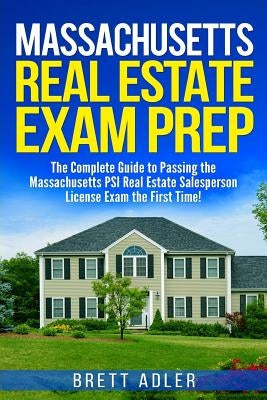 Massachusetts Real Estate Exam Prep: The Complete Guide to Passing the Massachusetts PSI Real Estate Salesperson License Exam the First Time! Paperback Createspace Independent Publishing Platform