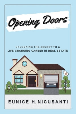 Opening Doors: Unlocking the Secret to a Life-Changing Career in Real Estate Paperback Archway Publishing