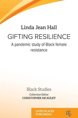 Gifting resilience: A pandemic study of Black female resistance Paperback Lived Places Publishing