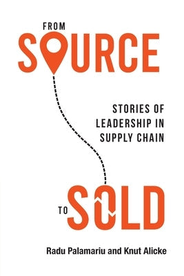 From Source to Sold: Stories of Leadership in Supply Chain Paperback Grammar Factory Publishing