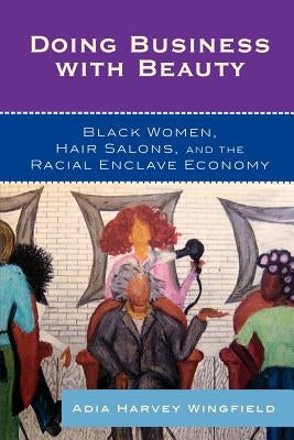 Doing Business With Beauty: Black Women, Hair Salons, and the Racial Enclave Economy Paperback Rowman & Littlefield Publishers