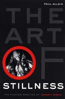 The Art of Stillness: The Theater Practice of Tadashi Suzuki Paperback St. Martin's Griffin
