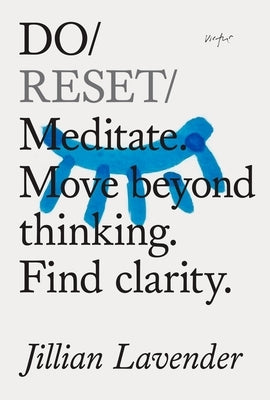 Do Reset: Meditate. Move Beyond Thinking. Find Clarity. by Lavender, Jillian