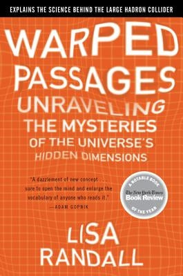 Warped Passages: Unraveling the Mysteries of the Universe's Hidden Dimensions Ecco Press