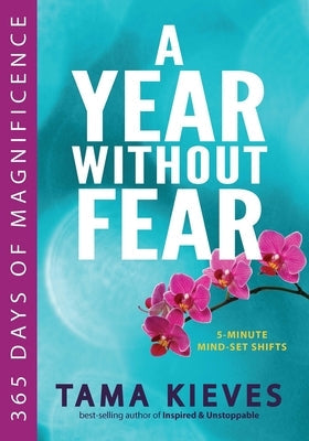 A Year Without Fear: 365 Days of Magnificence by Kieves, Tama