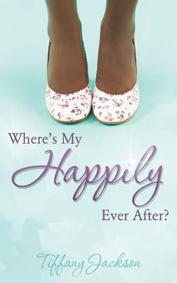Where's My Happily Ever After? Paperback Xulon Press