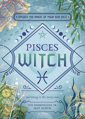 Pisces Witch: Unlock the Magic of Your Sun Sign Paperback Llewellyn Publications