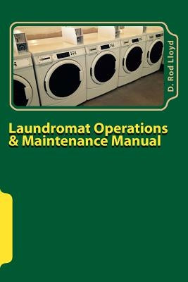 Laundromat Operations & Maintenance Manual: From the Trenches Paperback Createspace Independent Publishing Platform