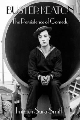Buster Keaton: the Persistence of Comedy Paperback Createspace Independent Publishing Platform