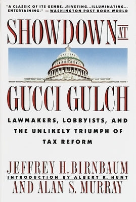 Showdown at Gucci Gulch: Lawmakers, Lobbyists, and the Unlikely Triumph of Tax Reform by Murray, Alan