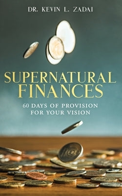 Devotional: SUPERNATURAL FINANCES: 60 Days of Provision For Your Vision Paperback Independently Published