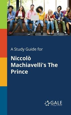 A Study Guide for Niccolò Machiavelli's The Prince Paperback Gale, Study Guides