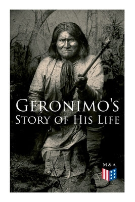 Geronimo's Story of His Life: With Original Photos Paperback E-Artnow