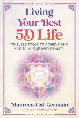 Living Your Best 5d Life: Timeless Tools to Achieve and Maintain Your New Reality Paperback Bear & Company