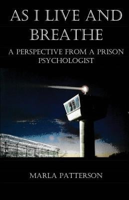As I Live and Breathe: A Perspective from a Prison Psychologist Paperback Moonshine Cove Publishing, LLC
