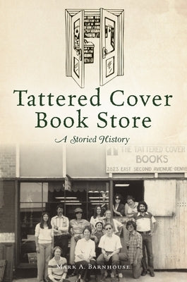 Tattered Cover Book Store: A Storied History History Press
