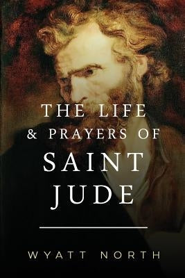 The Life and Prayers of Saint Jude Paperback Createspace Independent Publishing Platform